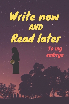 write now and read later, to my embryo: A thoug... 165425469X Book Cover