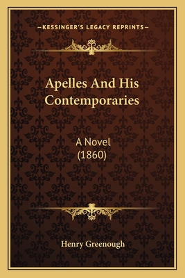 Apelles And His Contemporaries: A Novel (1860) 116531293X Book Cover