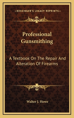 Professional Gunsmithing: A Textbook On The Rep... 1164514865 Book Cover