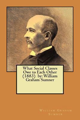 What Social Classes Owe to Each Other (1883) by... 1975852419 Book Cover