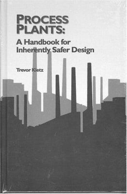 Process Plants: A Handbook for Inherently Safer... 1560326190 Book Cover