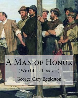 A Man of Honor. By: George Cary Eggleston: Geor... 1978047312 Book Cover