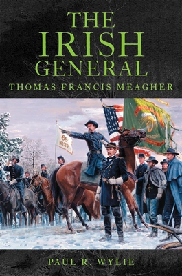 The Irish General: Thomas Francis Meagher 0806141859 Book Cover