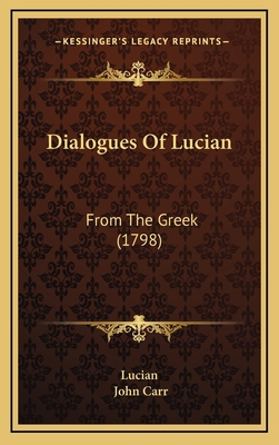 Dialogues Of Lucian: From The Greek (1798) 116653393X Book Cover