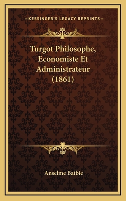 Turgot Philosophe, Economiste Et Administrateur... [French] 1168253136 Book Cover