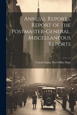 Annual Reports. Report of the Postmaster-Genera... 1022489224 Book Cover