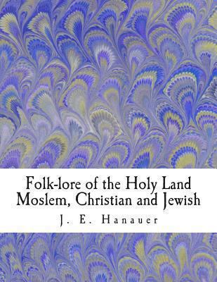 Folk-lore of the Holy Land Moslem, Christian an... 1463501978 Book Cover