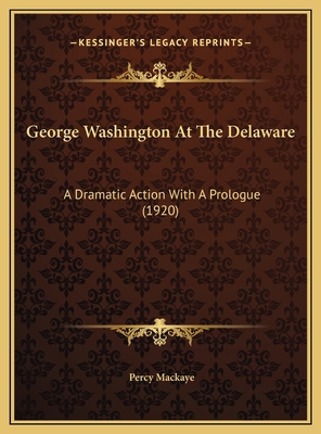 George Washington At The Delaware: A Dramatic A... 1169641172 Book Cover