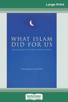 What Islam Did for Us (16pt Large Print Edition) [Large Print] 0369325117 Book Cover