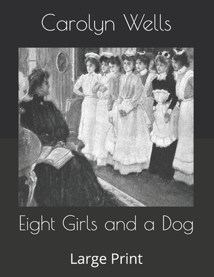 Eight Girls and a Dog: Large Print B085RTT7SJ Book Cover