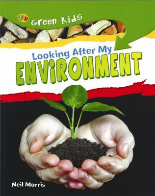 Looking After My Environment. Neil Morris 1848350317 Book Cover