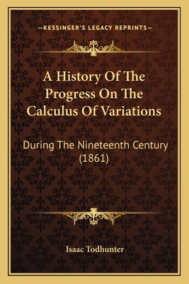 A History Of The Progress On The Calculus Of Va... 1165946807 Book Cover