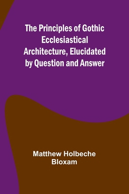 The Principles of Gothic Ecclesiastical Archite... 9362515032 Book Cover