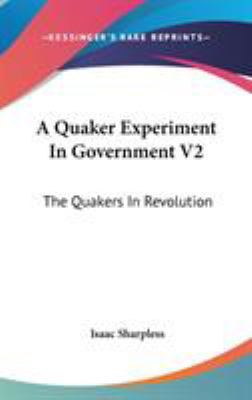 A Quaker Experiment In Government V2: The Quake... 0548135045 Book Cover