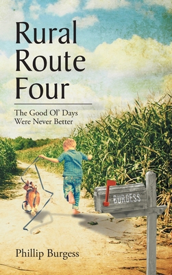 Rural Route Four: The Good Ol' Days Were Never ... 1639611371 Book Cover