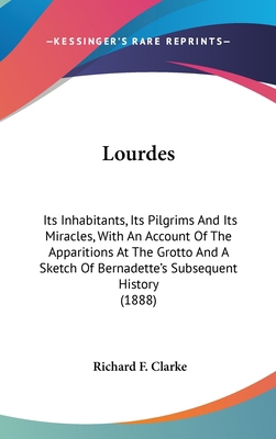 Lourdes: Its Inhabitants, Its Pilgrims And Its ... 1436514525 Book Cover
