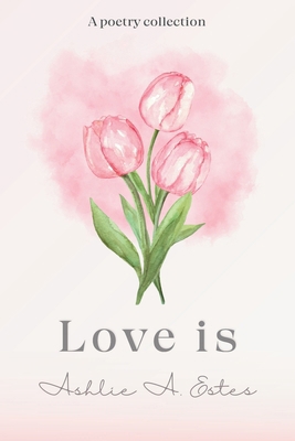 Love is.: Poetry Collection B0H6H9TM94 Book Cover