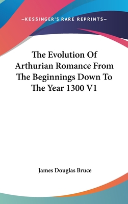 The Evolution Of Arthurian Romance From The Beg... 054809456X Book Cover