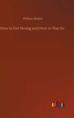 How to Get Strong and How to Stay So 3752382937 Book Cover