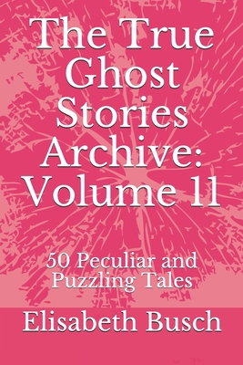 The True Ghost Stories Archive: Volume 11: 50 P... B08D52HQ2X Book Cover