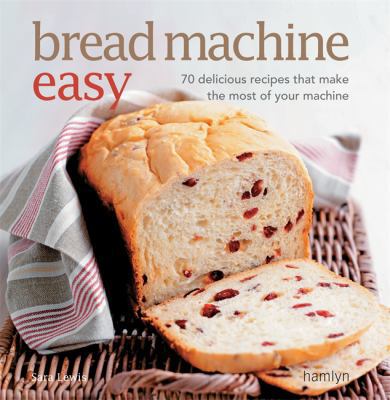 Bread Machine Easy: 70 Delicious Recipes That M... 0600621820 Book Cover