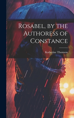 Rosabel, by the Authoress of Constance 1021156981 Book Cover