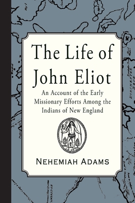 The Life of John Eliot: An account of the early... 1946145610 Book Cover