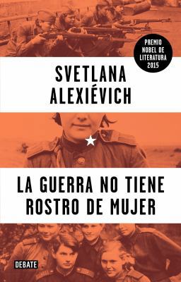 La Guerra No Tiene Rostro de Mujer / The Unwoma... [Spanish] 6073139624 Book Cover