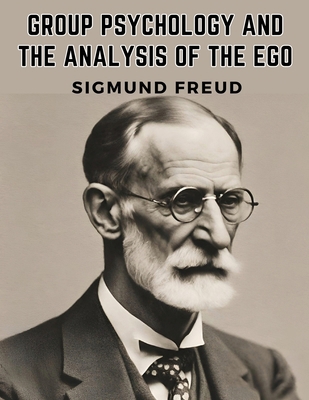 Group Psychology and the Analysis of the Ego 1835917321 Book Cover
