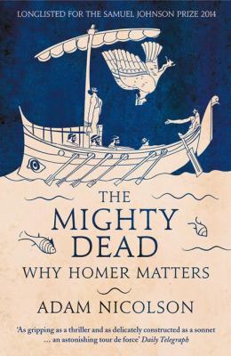 Mighty Dead Why Homer Matters 0007335539 Book Cover