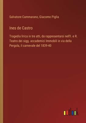 Ines de Castro: Tragedia lirica in tre atti, da... [Italian] 3385072638 Book Cover