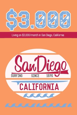 Living on $3,000/Month in San Diego, California... B0BHMPMJSM Book Cover