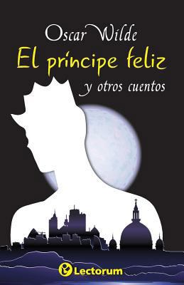 El principe feliz y otros cuentos [Spanish] 1500536482 Book Cover