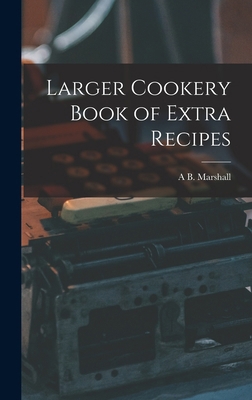 Larger Cookery Book of Extra Recipes 1017018332 Book Cover