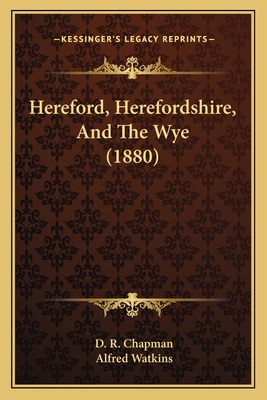 Hereford, Herefordshire, And The Wye (1880) 1166581462 Book Cover