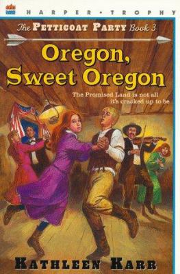 Oregon, Sweet Oregon (Petticoat Party) by Kathleen Karr