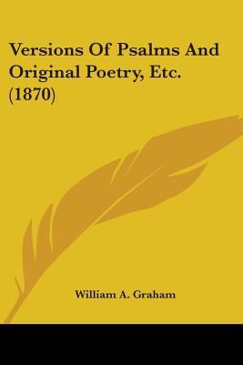 Versions Of Psalms And Original Poetry, Etc. (1... 143736084X Book Cover