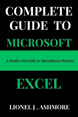 Complete Guide to Microsoft Excel: A Hands-On G... B0DMVLCF1G Book Cover