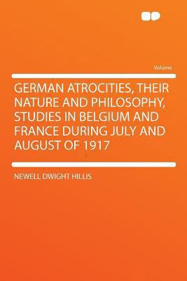 German Atrocities, Their Nature and Philosophy,... 129010137X Book Cover