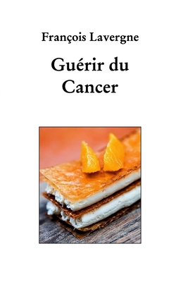 Guérir du cancer [French] B0D9P7K5D4 Book Cover