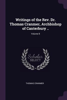 Writings of the Rev. Dr. Thomas Cranmer, Archbi... 137865837X Book Cover