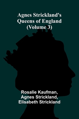 Agnes Strickland's Queens of England (Volume 3) 9366381863 Book Cover