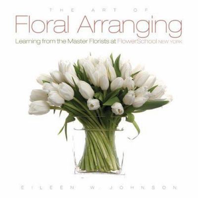 The Art of Floral Arranging: Learning from the ... 1423601033 Book Cover