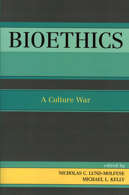 Bioethics: A Culture War 0761829180 Book Cover