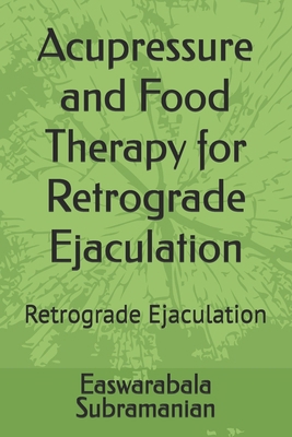 Acupressure and Food Therapy for Retrograde Eja... B0CXGXCN64 Book Cover