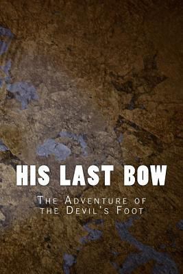 His Last Bow: The Adventure of the Devil's Foot 1530903394 Book Cover