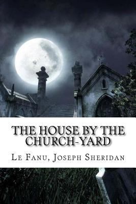The House by the Church-Yard 1984183990 Book Cover