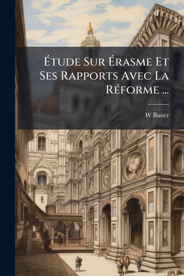 Étude Sur Érasme Et Ses Rapports Avec La Réform... [French] 1147828040 Book Cover