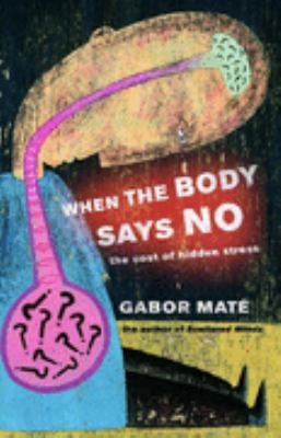 When The Body Says No: The Cost Of Hidden Stress 1920769013 Book Cover