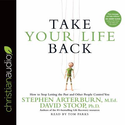 Take Your Life Back: How to Stop Letting the Pa... 1683660773 Book Cover